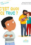 C'est quoi ce truc ?, Myriam Picard, Marie-Hélène Van Tilbeurgh, livre jeunesse, album