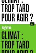 Climat trop tard pour agir Hugo Viel la Martinière jeunesse ALT