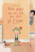 Mon papa qui ne sait pas dire je t'aime - Vincent Guigue et Luciano Lozano