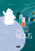 Ours, Baleine et Nous, Cécile Elma Roger, Marjorie Béal, livre jeunesse