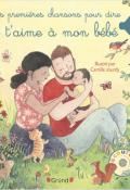 Mes premières chansons pour dire je t'aime à mon bébé , Camille Jourdy , Livre jeunesse 