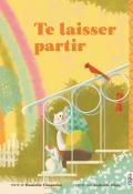 Te laisser partir, Danielle Chaperon, Nathalie Dion, livre jeunesse