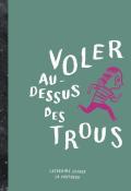 Voler au-dessus des trous, Catherine Lepage, livre jeunesse