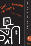 L'art à portée de bébé. En noir et blanc , Kenza Manh , Collectif , Livre jeunesse