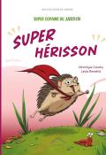 Super copains du jardin : super hérisson, Véronique Cauchy, Layla Benabid, livre jeunesse