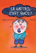 La gastro, c'est quoi?, Angèle Delaunois, Philippe Béha, livre jeunesse