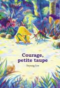 Courage, petite taupe, Soyung Lee, livre jeunesse