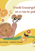 Trochi l’escargot en a ras-le-poil , Caroline Mandy , Sandrine Schwab , Livre jeunesse