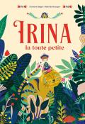 Irina la toute petite, Christine Beigel, Mathilde Bourgon, livre jeunesse