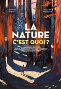 La nature c’est quoi ? : 10 manières de voir les relations entre les humains et le monde vivant, Elisabeth Combres, Benjamin Bachelier, livre jeunesse 