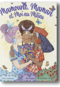 Mamoune, maman et moi au milieu, Nina LaCour, Juanita Kaylani, livre jeunesse