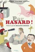 Par hasard ! : Petites et grandes découvertes inattendues, Christian Demilly, Didier Baraud, Nathalie Choux, livre jeunesse