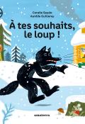 À tes souhaits, le loup ! , Aurélie Guillerey , Coralie Saudo , Livre jeunesse