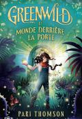 Greenwild (T. 1) : le monde derrière la porte, Pari Thomson, Elisa Paganelli, livre jeunesse