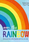 Over the Rainbow Découvre les mille facettes de l’arc-en-ciel, Rachael Davis, Wenjia Tang, livre jeunesse 
