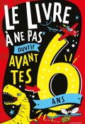 Le livre à ne pas ouvrir avant tes 6 ans, Steve Martin, Andrew Pinder, livre jeunesse