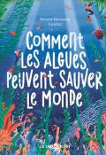 Comment les algues peuvent sauver le monde, Vincent Doumeizel, Lilately, livre jeunesse