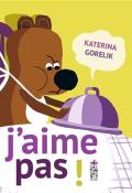 J’aime pas !, Katerina Gorelik, livre jeunesse