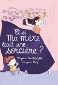 Et si ma mère était une sorcière?, Myriam Bendhif-Syllas, livre jeunesse