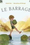 Le barrage, Daniel Fehr, Mariachiara Di Giorgio, livre jeunesse