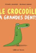 Le crocodile à grandes dents, Michaël Escoffier, Delphine Durand, livre jeunesse