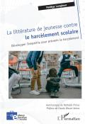 La littérature de jeunesse contre le harcèlement scolaire : développer l'empathie pour prévenir le harcèlement, ouvrage de recherche 