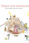 Dans nos maisons, Nancy Guilbert, Séverine Duchesne, Livre jeunesse