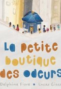 La petite boutique des odeurs, Delphine Fiore, Lucas Giossi, Livre jeunesse