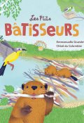 Les p'tits bâtisseurs, Emmanuelle Grundmann, Chloé du Colombier, Livre jeunesse