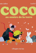 COco au centre de la terre, Romain Jallon, Lucile Placin, Livre jeunesse