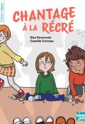Chantage à la récré, Elsa Devernois, Camille Carreau, Livre jeunesse
