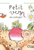 Petit ver au potager, François Arlandis, Maurèen Poignonec, Livre jeunesse
