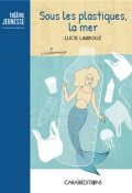 Sous les plastiques, la mer, Lucie Labbouz, Livre jeunesse