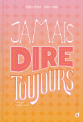 Jamais dire toujours-Sébastien Joanniez-Livre jeunesse