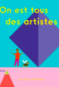 On est tous des artistes-Doro Globus-Rose Blake-Livre jeunesse
