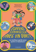 Comment sympathiser avec un ours ? : le meilleur guide pour partie à l'aventure, Stéphanie Vernet, Camille Gautier, Clémence Sauvage, Livre Jeunesse