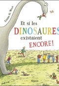 Et si les dinosaures existaient encore !-Emma de Woot-Livre jeunesse