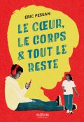Le coeur, le corps & tout le reste, Eric Pessan, Livre Jeunesse