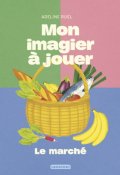 Mon imagier à jouer. Le marché, Adeline Ruel, Livre Jeunesse