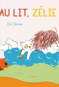 Au lit, Zélie !, Ella Charbon, Livre jeunesse