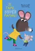 Je t'aime, super maman !-Alexandra Garibal-Claudia Bielinsky-Livre jeunesse