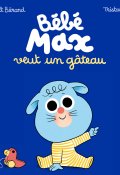 Bébé Max veut un gâteau-Thibault Bérard-Tristan Mory-Livre jeunesse