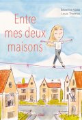 Entre mes deux maisons, Séverine Vidal, Louis Thomas, Livre Jeunesse