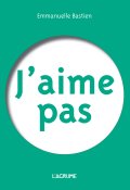 J'aime pas-Emmanuelle Bastien-Livre jeunesse
