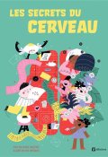 Les secrets du cerveau-Helena Haraštová-Dita Vopřadová-Livre jeunesse