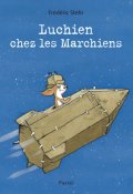 Luchien chez les marchiens-Frédéric Stehr-Livre jeunesse