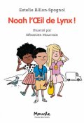 Noah l'oeil de Lynx !-Estelle Billon-Spagnol-Sébastien Mourrain-Livre jeunesse