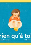Rien qu'à toi-Tess Alexandre-Hifumiyo-Livre jeunesse