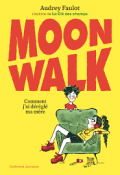 Moon walk : comment j'ai déréglé ma mère-Audrey Faulot-Livre jeunesse