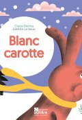 Blanc carotte-Claire Parma-Laetitia Le Saux-Livre jeunesse